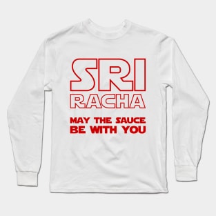 Sriracha May The Sauce Be With You Long Sleeve T-Shirt